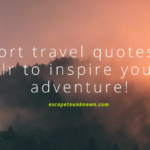 Short Travel Quotes to Inspire Your Next Adventure